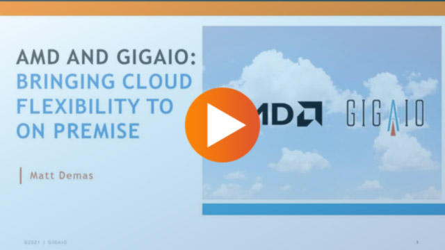 AMD and GigaIO: Bringing Cloud Flexibility to On Premise