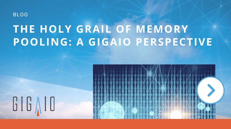 GigaIO Blog: The Holy Grail of Memory Pooling: A GigaIO Perspective
