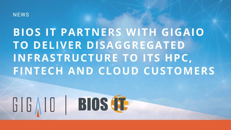 GigaIO News: Bios IT Partners with GigaIO to deliver CDI to its HPC, Fintech, and Cloud Customers