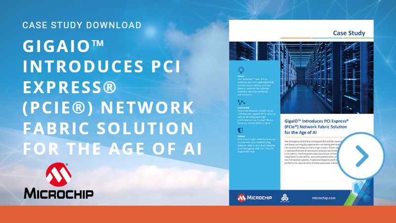 CASE STUDY - Microchip: GigaIO™ Introduces PCI Express® (PCIe®) Network Fabric Solution for the Age of AI